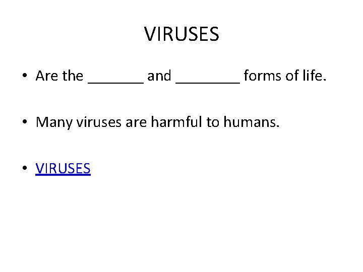 VIRUSES • Are the _______ and ____ forms of life. • Many viruses are