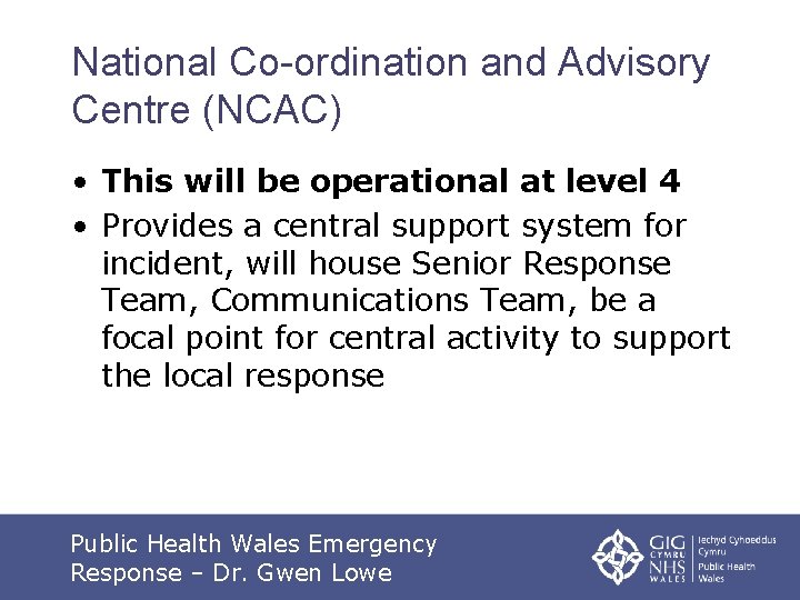 National Co-ordination and Advisory Centre (NCAC) • This will be operational at level 4