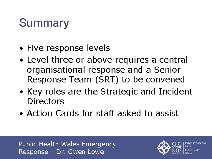 Summary • Five response levels • Level three or above requires a central organisational