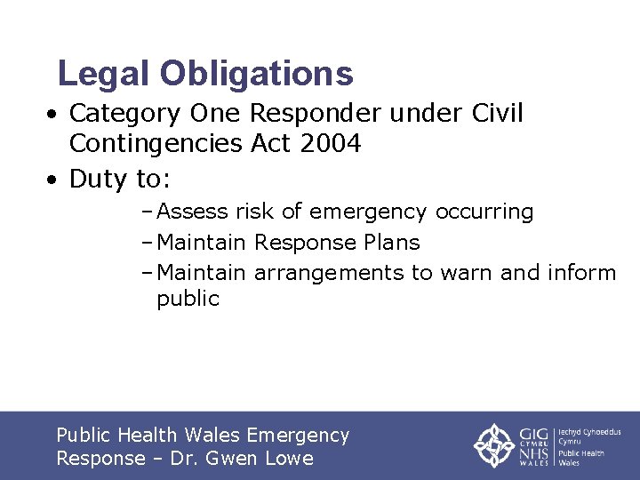 Legal Obligations • Category One Responder under Civil Contingencies Act 2004 • Duty to: