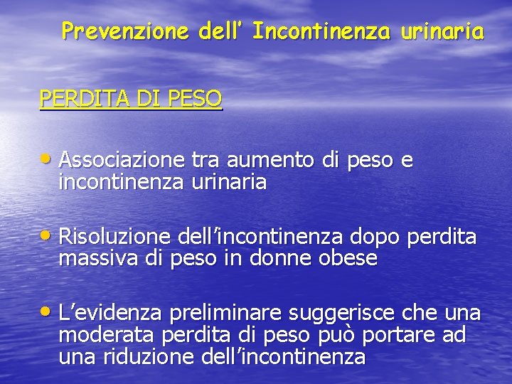 Prevenzione dell’ Incontinenza urinaria PERDITA DI PESO • Associazione tra aumento di peso e