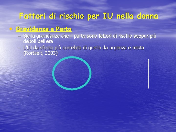 Fattori di rischio per IU nella donna • Gravidanza e Parto – Sia la