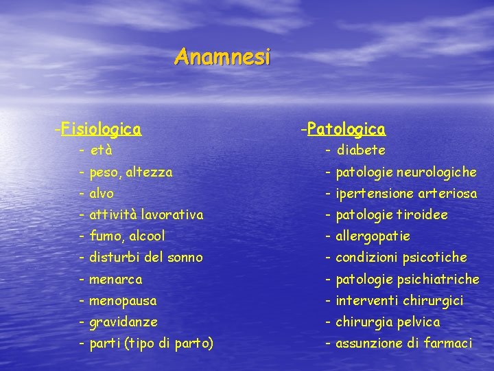 Anamnesi -Fisiologica -Patologica - età - diabete - peso, altezza - patologie neurologiche -