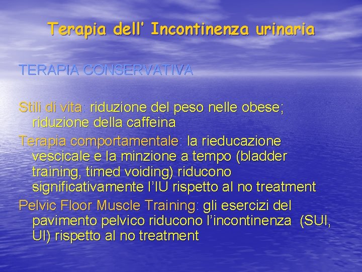 Terapia dell’ Incontinenza urinaria TERAPIA CONSERVATIVA Stili di vita: riduzione del peso nelle obese;