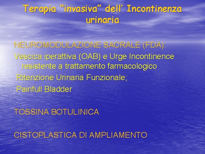 Terapia “invasiva” dell’ Incontinenza urinaria NEUROMODULAZIONE SACRALE (FDA): Vescica iperattiva (OAB) e Urge Incontinence