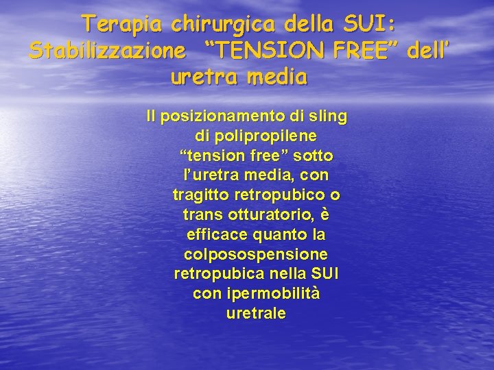 Terapia chirurgica della SUI: Stabilizzazione “TENSION FREE” dell’ uretra media Il posizionamento di sling