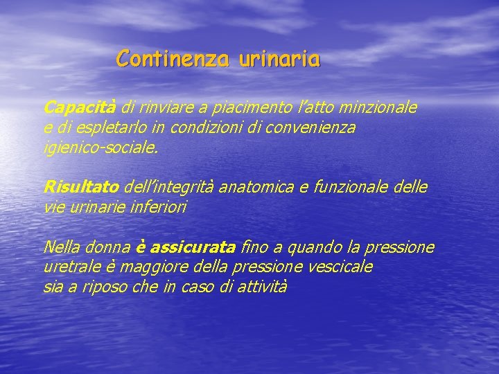 Continenza urinaria Capacità di rinviare a piacimento l’atto minzionale e di espletarlo in condizioni