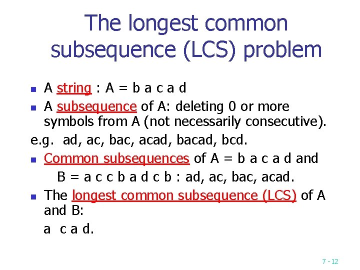 The longest common subsequence (LCS) problem A string : A = b a c The longest common subsequence (LCS) problem A string : A = b a c