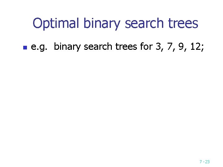 Optimal binary search trees n e. g. binary search trees for 3, 7, 9, Optimal binary search trees n e. g. binary search trees for 3, 7, 9,