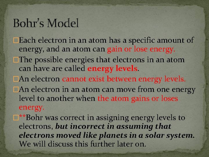 Bohr’s Model �Each electron in an atom has a specific amount of energy, and