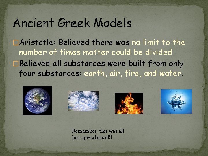 Ancient Greek Models �Aristotle: Believed there was no limit to the number of times