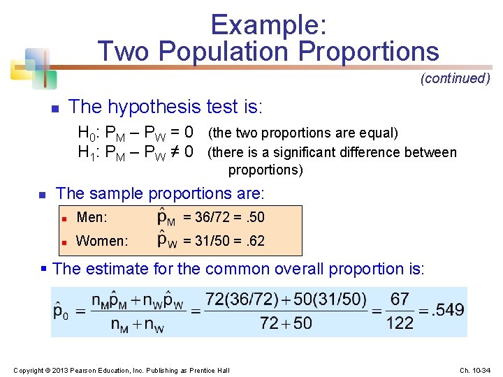 Example: Two Population Proportions (continued) The hypothesis test is: n H 0: PM –