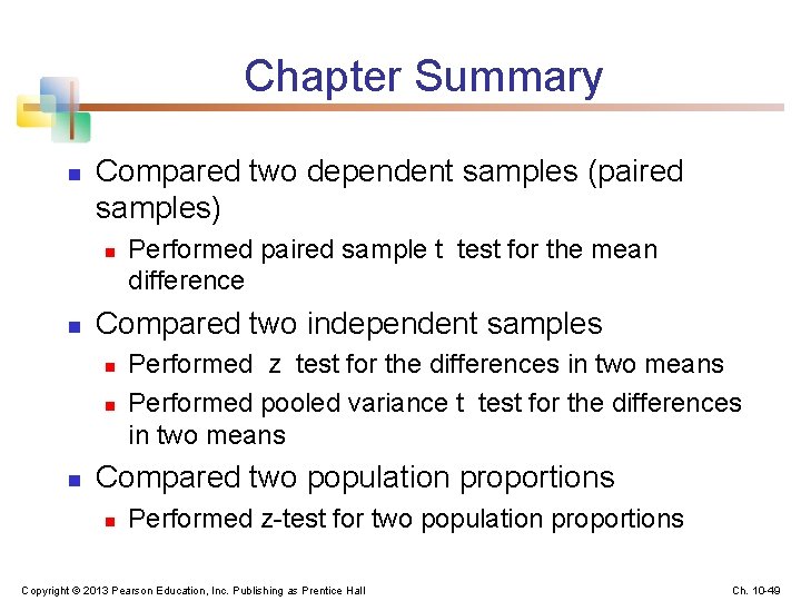 Chapter Summary n Compared two dependent samples (paired samples) n n Compared two independent