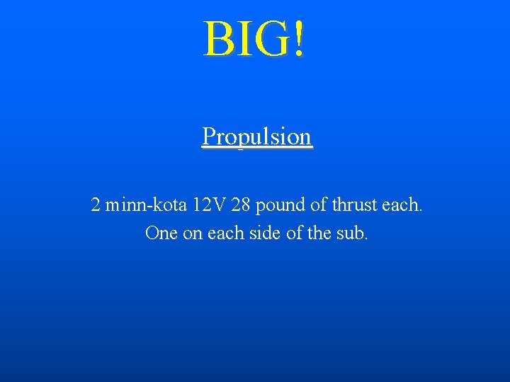 BIG! Propulsion 2 minn-kota 12 V 28 pound of thrust each. One on each