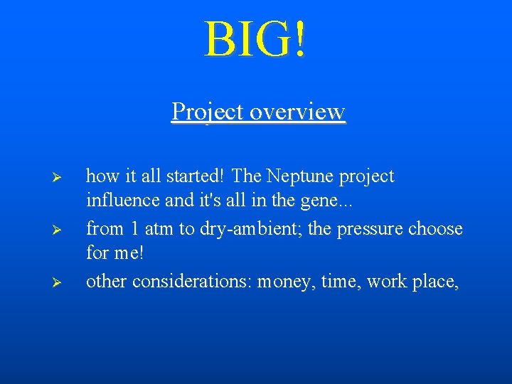 BIG! Project overview how it all started! The Neptune project influence and it's all