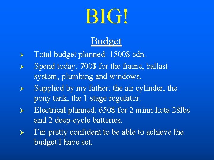 BIG! Budget Total budget planned: 1500$ cdn. Spend today: 700$ for the frame, ballast
