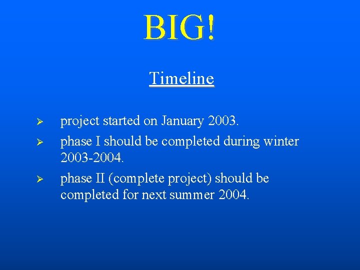 BIG! Timeline project started on January 2003. phase I should be completed during winter