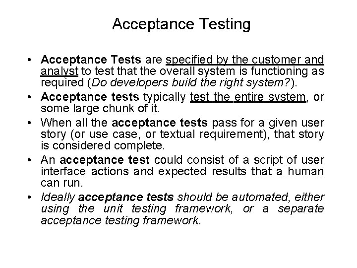 Acceptance Testing • Acceptance Tests are specified by the customer and analyst to test