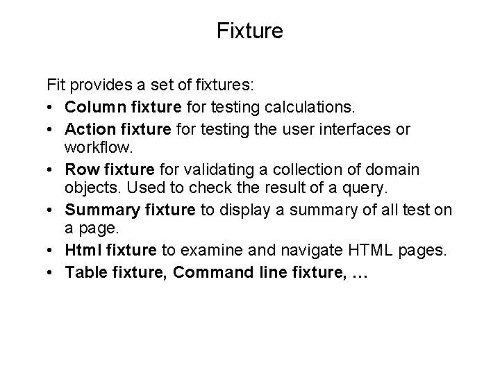 Fixture Fit provides a set of fixtures: • Column fixture for testing calculations. •