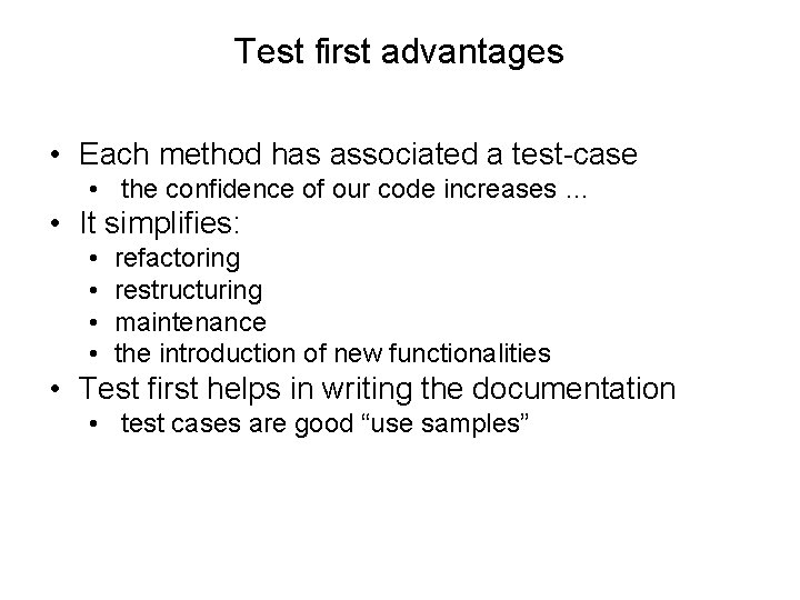 Test first advantages • Each method has associated a test-case • the confidence of