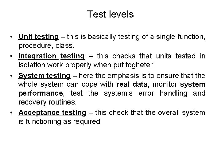 Test levels • Unit testing – this is basically testing of a single function,