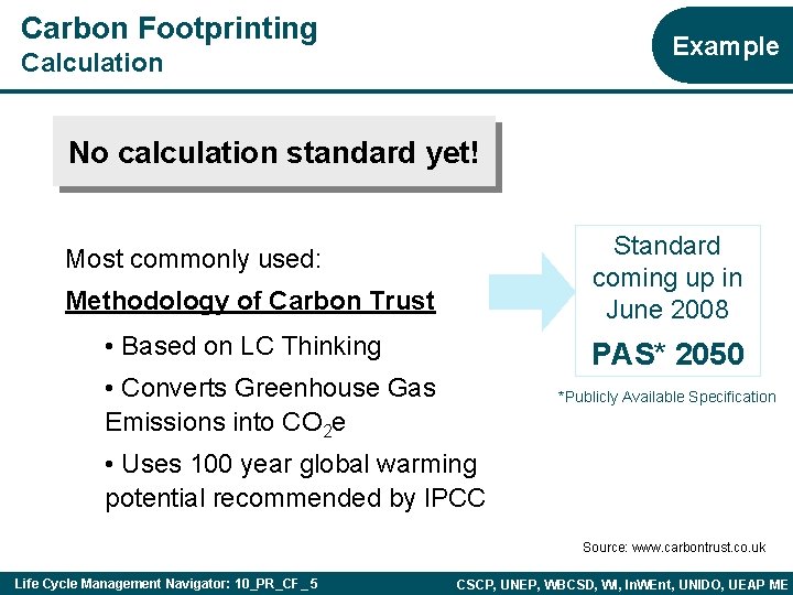 Carbon Footprinting Example Calculation No calculation standard yet! Methodology of Carbon Trust Standard coming