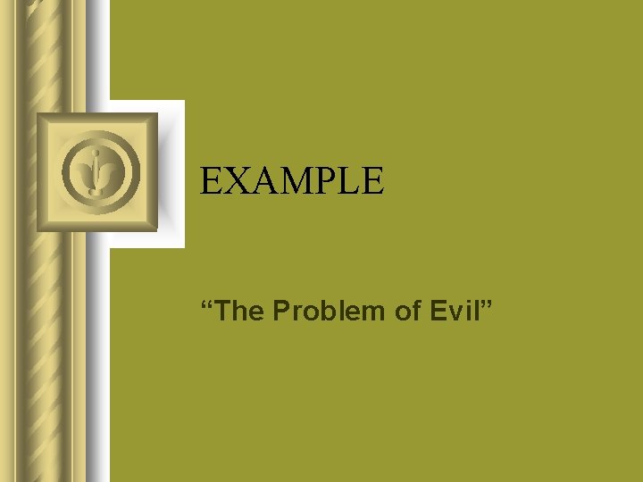 EXAMPLE “The Problem of Evil” 