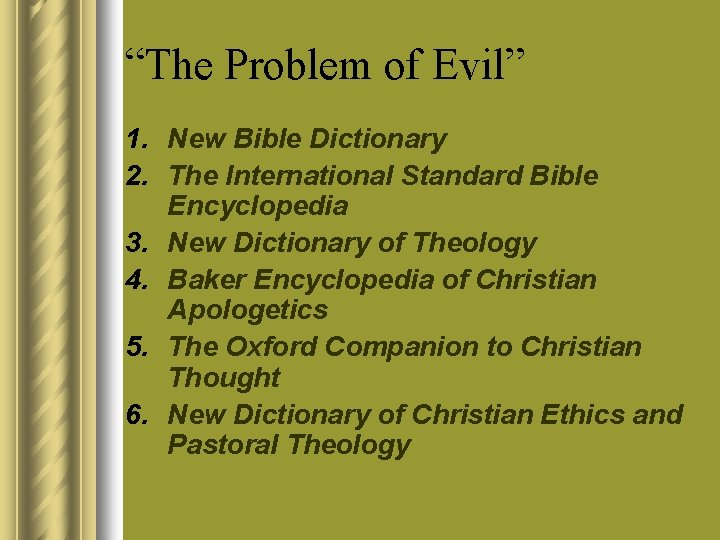 “The Problem of Evil” 1. New Bible Dictionary 2. The International Standard Bible Encyclopedia