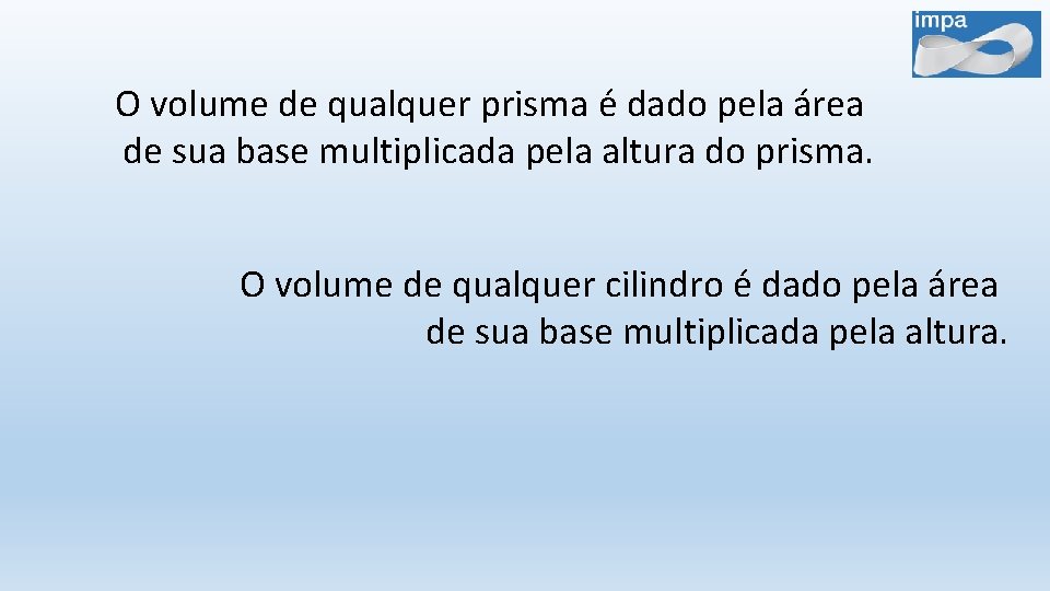 O volume de qualquer prisma é dado pela área de sua base multiplicada pela