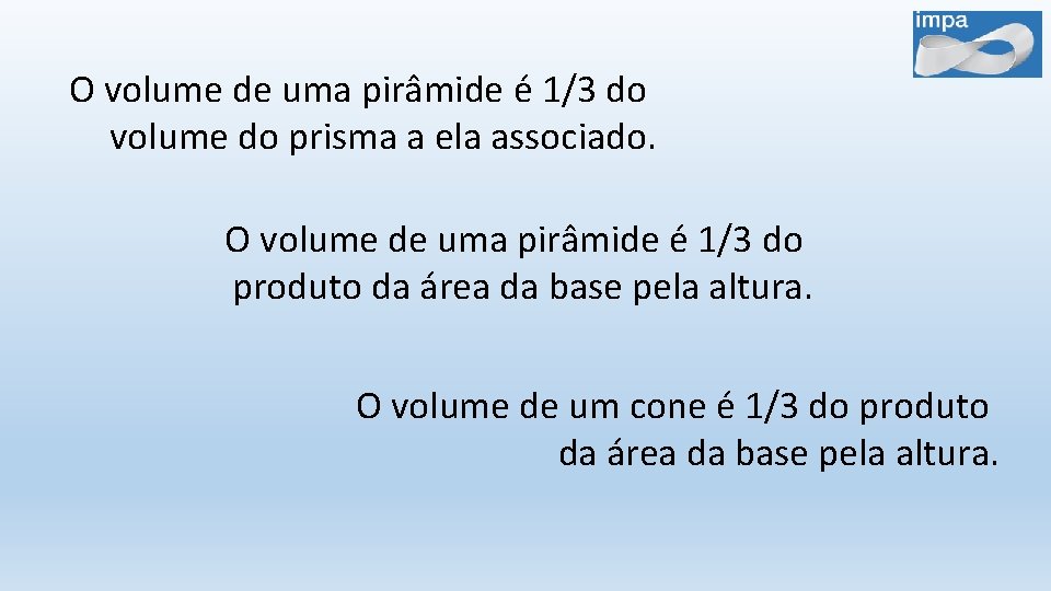 O volume de uma pirâmide é 1/3 do volume do prisma a ela associado.