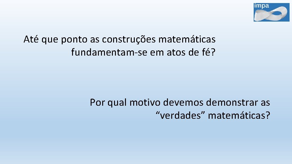 Até que ponto as construções matemáticas fundamentam-se em atos de fé? Por qual motivo