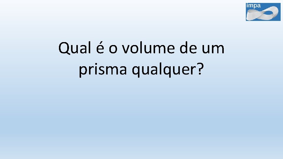 Qual é o volume de um prisma qualquer? 