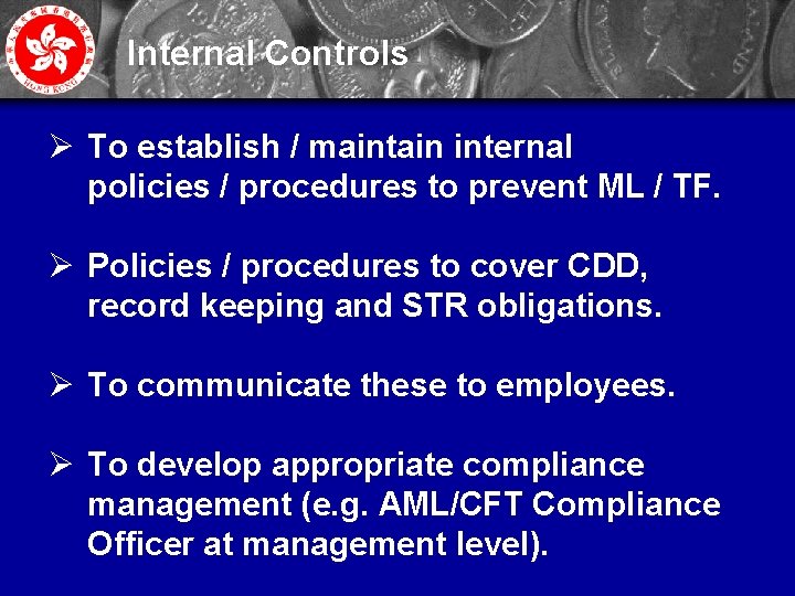 Internal Controls Ø To establish / maintain internal policies / procedures to prevent ML