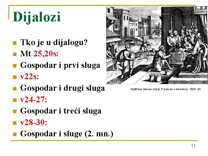 Dijalozi n n n n n Tko je u dijalogu? Mt 25, 20 s: