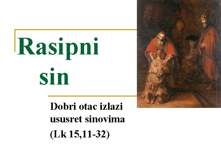 Rasipni sin Dobri otac izlazi ususret sinovima (Lk 15, 11 -32) 