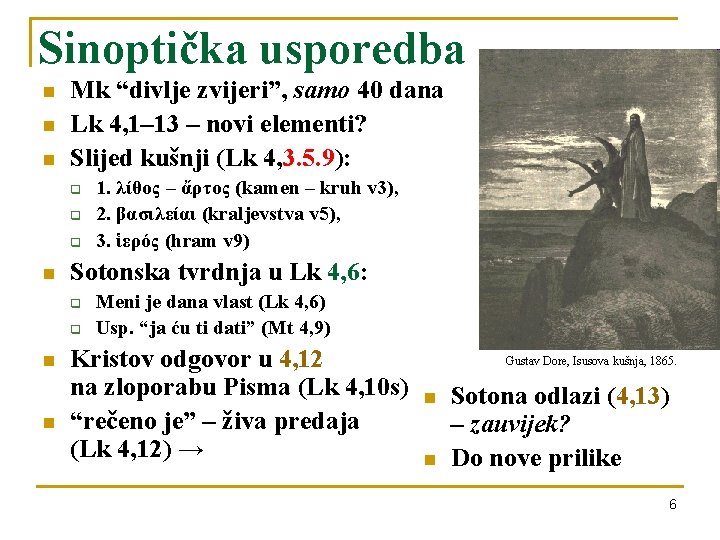 Sinoptička usporedba n n n Mk “divlje zvijeri”, samo 40 dana Lk 4, 1–