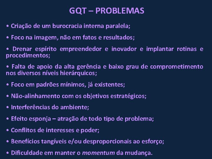 GQT – PROBLEMAS • Criação de um burocracia interna paralela; • Foco na imagem,