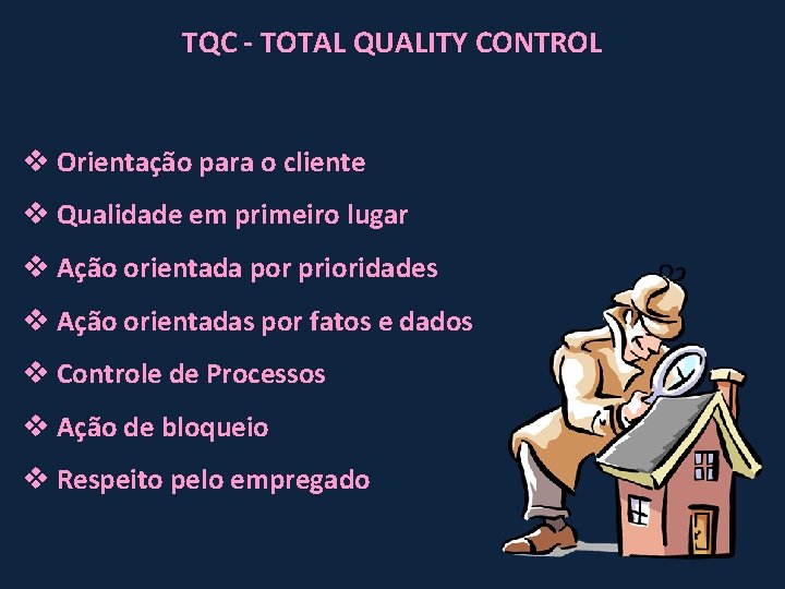 TQC - TOTAL QUALITY CONTROL v Orientação para o cliente v Qualidade em primeiro