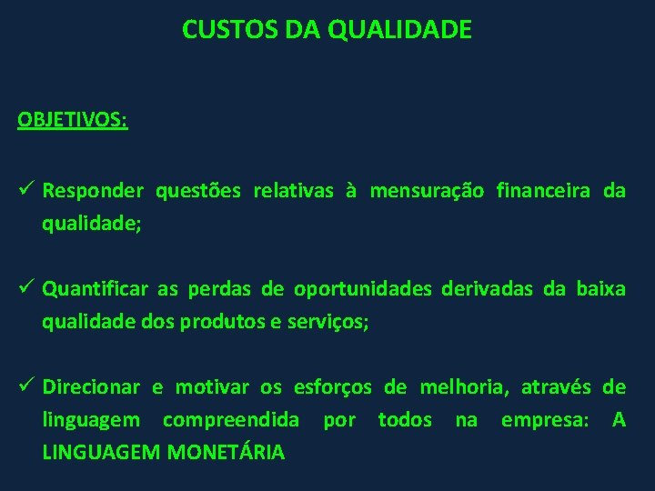 CUSTOS DA QUALIDADE OBJETIVOS: ü Responder questões relativas à mensuração financeira da qualidade; ü