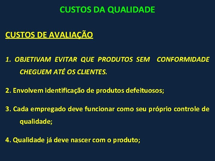 CUSTOS DA QUALIDADE CUSTOS DE AVALIAÇÃO 1. OBJETIVAM EVITAR QUE PRODUTOS SEM CONFORMIDADE CHEGUEM