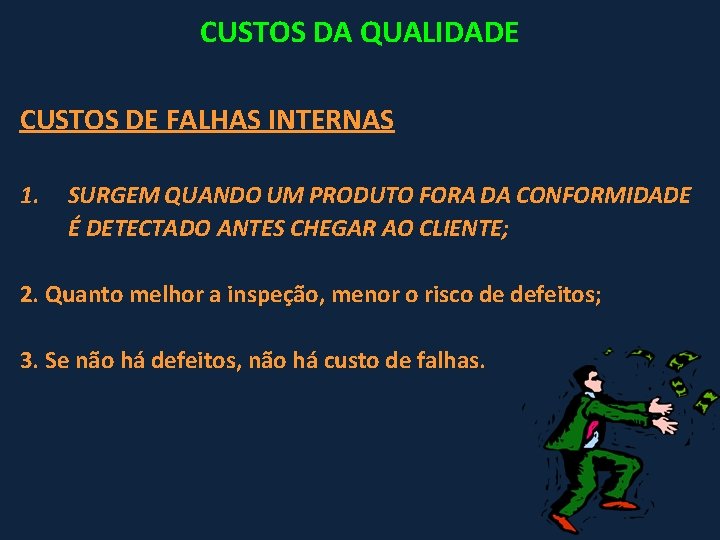 CUSTOS DA QUALIDADE CUSTOS DE FALHAS INTERNAS 1. SURGEM QUANDO UM PRODUTO FORA DA