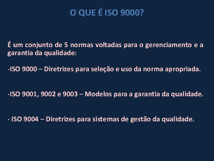 O QUE É ISO 9000? É um conjunto de 5 normas voltadas para o