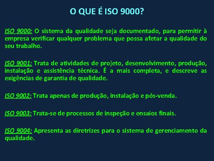 O QUE É ISO 9000? ISO 9000: O sistema da qualidade seja documentado, para