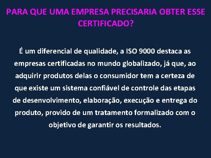 PARA QUE UMA EMPRESA PRECISARIA OBTER ESSE CERTIFICADO? É um diferencial de qualidade, a