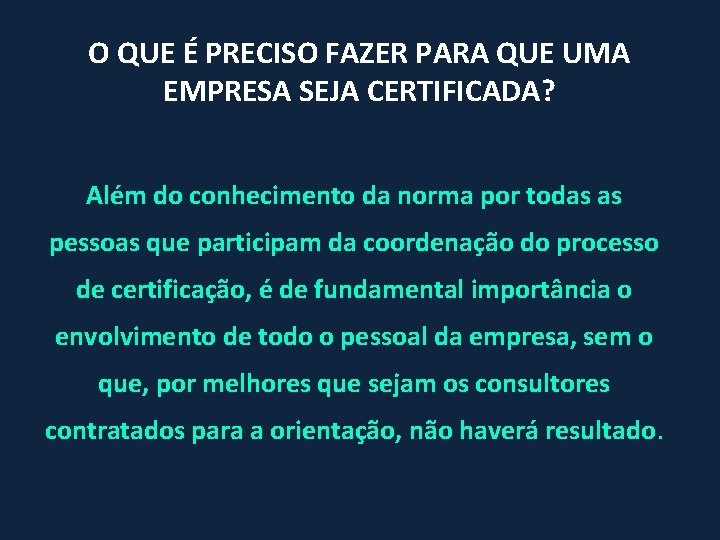 O QUE É PRECISO FAZER PARA QUE UMA EMPRESA SEJA CERTIFICADA? Além do conhecimento