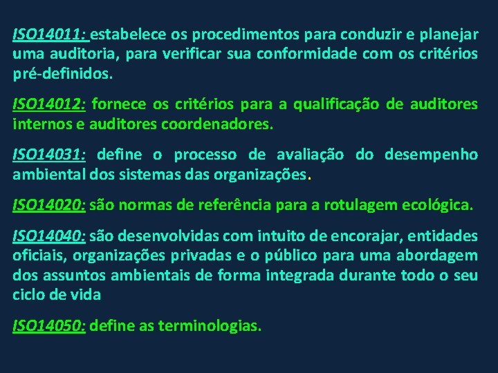 ISO 14011: estabelece os procedimentos para conduzir e planejar uma auditoria, para verificar sua