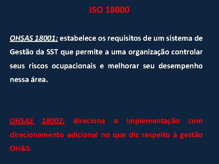 ISO 18000 OHSAS 18001: estabelece os requisitos de um sistema de Gestão da SST