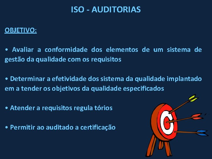 ISO - AUDITORIAS OBJETIVO: • Avaliar a conformidade dos elementos de um sistema de