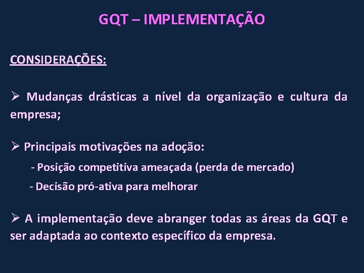 GQT – IMPLEMENTAÇÃO CONSIDERAÇÕES: Ø Mudanças drásticas a nível da organização e cultura da