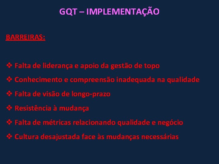 GQT – IMPLEMENTAÇÃO BARREIRAS: v Falta de liderança e apoio da gestão de topo